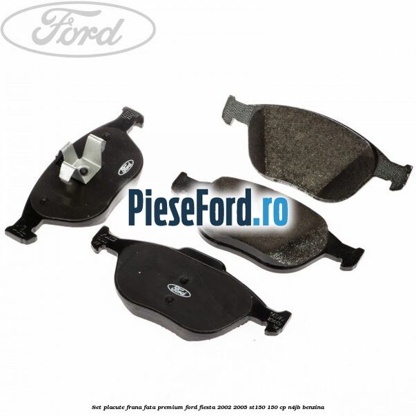 Set placute frana fata premium Ford Fiesta 2002-2005 ST150 150 cp N4JB benzina