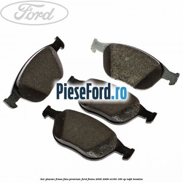 Set placute frana fata premium Ford Fiesta 2005-2008 ST150 150 cp N4JB benzina