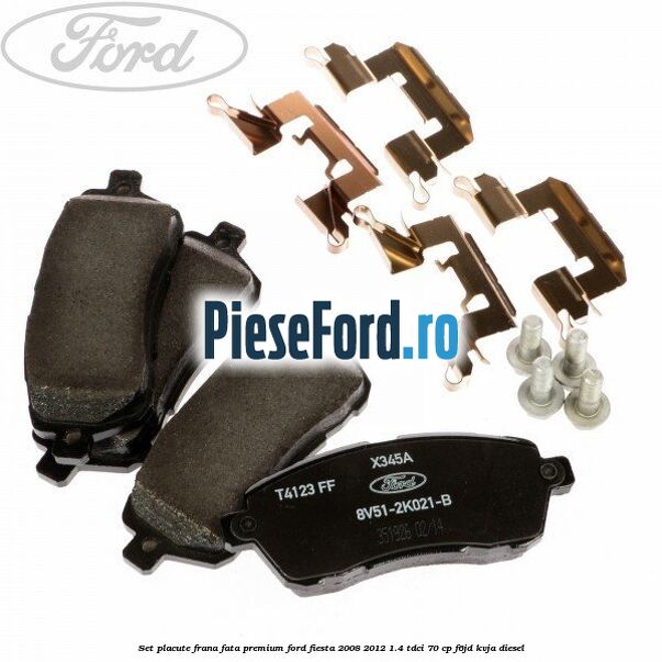 Set placute frana fata premium Ford Fiesta 2008-2012 1.4 TDCi 70 cp F6JD, KVJA diesel