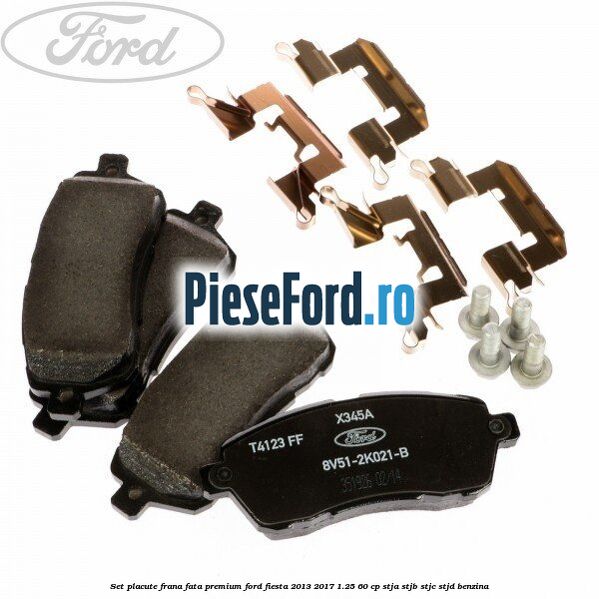 Set placute frana fata premium Ford Fiesta 2013-2017 1.25 60 cp Set placute frana fata premium Ford Fiesta 2013-2017 1.25 60 cp STJA, STJB, STJC, STJD benzina