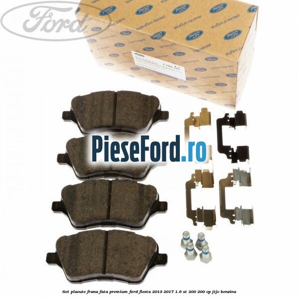 Set placute frana fata premium Ford Fiesta 2013-2017 1.6 ST 200 200 cp JTJC benzina