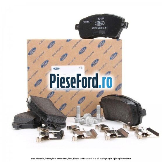 Set placute frana fata premium Ford Fiesta 2013-2017 1.6 Ti 105 cp Set placute frana fata premium Ford Fiesta 2013-2017 1.6 Ti 105 cp IQJA, IQJC, IQJE benzina