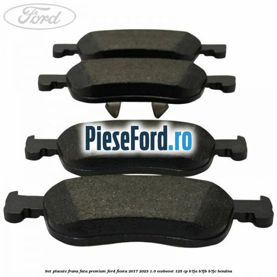 Set placute frana fata premium Ford Fiesta 2017-2023 1.0 EcoBoost 125 cp B7JA, B7JB, B7JC benzina