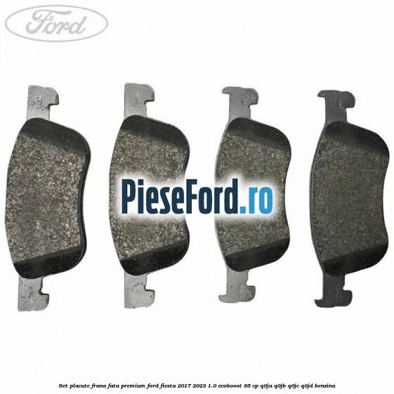 Set placute frana fata premium Ford Fiesta 2017-2023 1.0 EcoBoost 85 cp Set placute frana fata premium Ford Fiesta 2017-2023 1.0 EcoBoost 85 cp Q0JA, Q0JB, Q0JC, Q0JD benzina