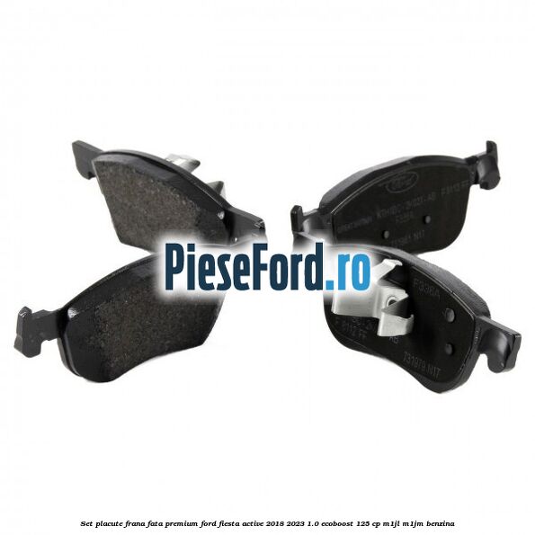 Set placute frana fata premium Ford Fiesta Active 2018-2023 1.0 EcoBoost 125 cp Set placute frana fata premium Ford Fiesta Active 2018-2023 1.0 EcoBoost 125 cp M1JL, M1JM benzina