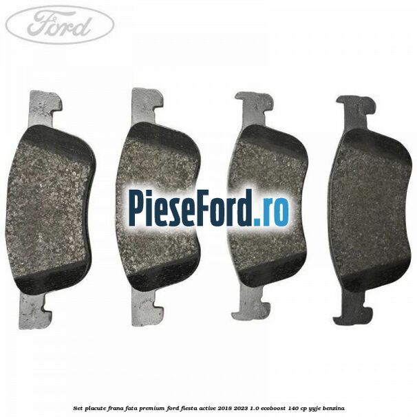 Set placute frana fata premium Ford Fiesta Active 2018-2023 1.0 EcoBoost 140 cp Set placute frana fata premium Ford Fiesta Active 2018-2023 1.0 EcoBoost 140 cp YYJE benzina