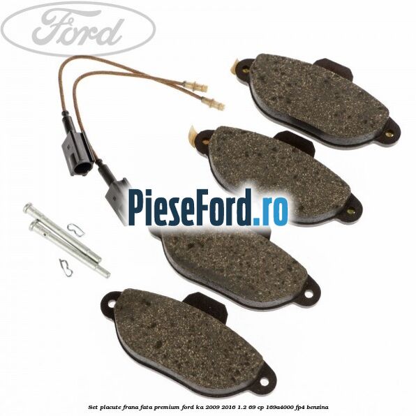 Set placute frana fata premium Ford Ka 2009-2016 1.2 69 cp 169A4000, FP4 benzina