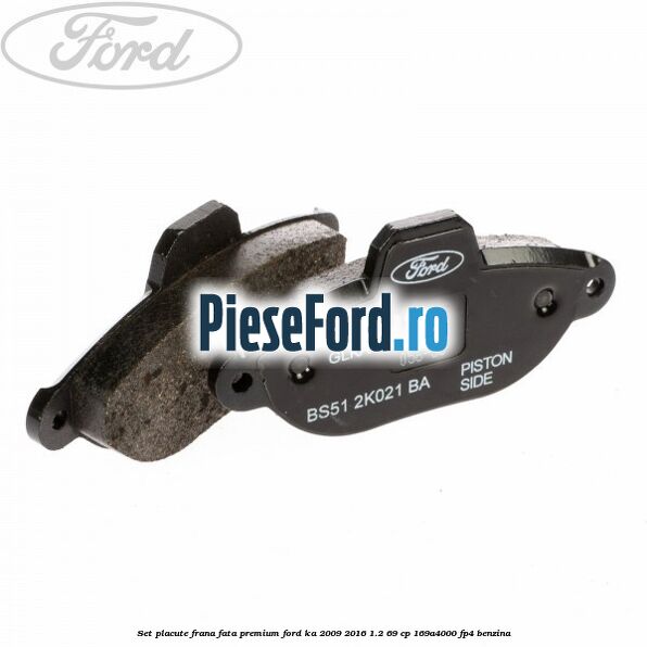 Set placute frana fata premium Ford Ka 2009-2016 1.2 69 cp 169A4000, FP4 benzina