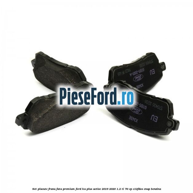 Set placute frana fata premium Ford Ka plus Active 2019-2020 1.2 Ti 70 cp C12FDOS, ENAP benzina