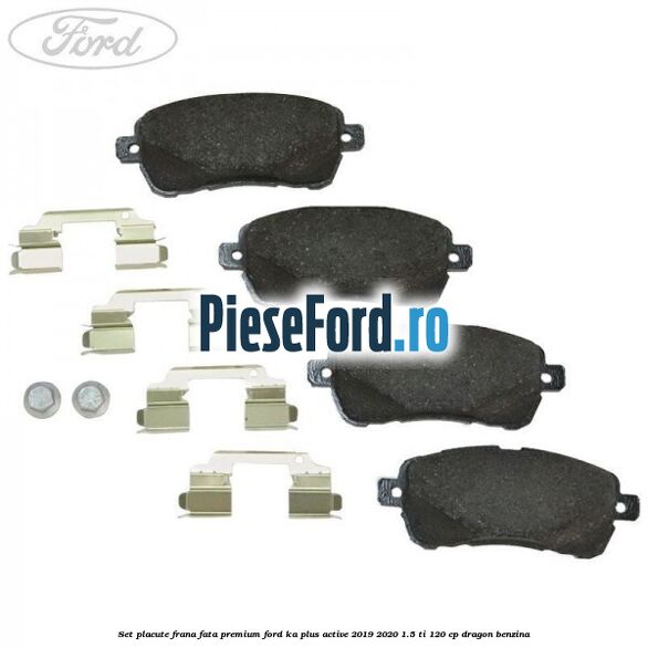 Set placute frana fata premium Ford Ka plus Active 2019-2020 1.5 Ti 120 cp dragon benzina