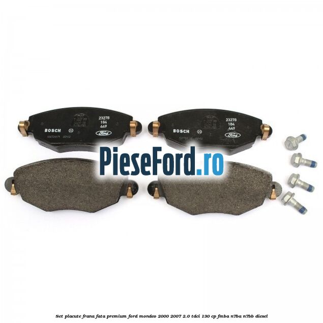 Set placute frana fata premium Ford Mondeo 2000-2007 2.0 TDCi 130 cp Set placute frana fata premium Ford Mondeo 2000-2007 2.0 TDCi 130 cp FMBA, N7BA, N7BB diesel