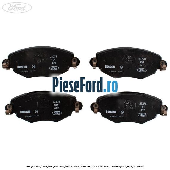 Set placute frana fata premium Ford Mondeo 2000-2007 2.0 TDDI 115 cp Set placute frana fata premium Ford Mondeo 2000-2007 2.0 TDDI 115 cp D6BA, HJBA, HJBB, HJBC diesel