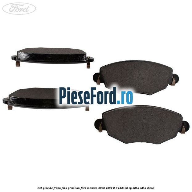 Set placute frana fata premium Ford Mondeo 2000-2007 2.0 TDDI 90 cp D5BA, SDBA diesel