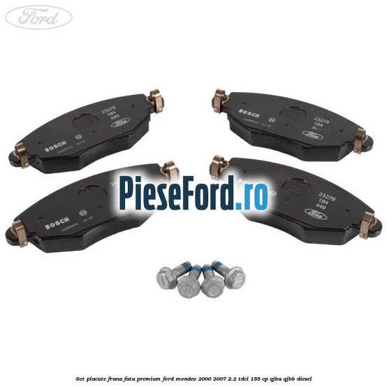 Set placute frana fata premium Ford Mondeo 2000-2007 2.2 TDCi 155 cp QJBA, QJBB diesel