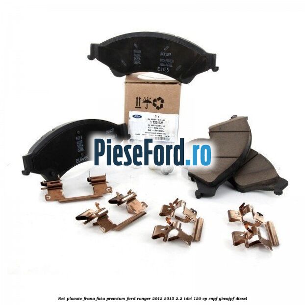 Set placute frana fata premium Ford Ranger 2012-2015 2.2 TDCi 120 cp ENPF, GBVAJPF diesel