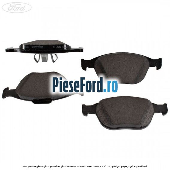 Set placute frana fata premium Ford Tourneo Connect 2002-2014 1.8 Di 75 cp BHPA, P7PA, P7PB, R2PA diesel