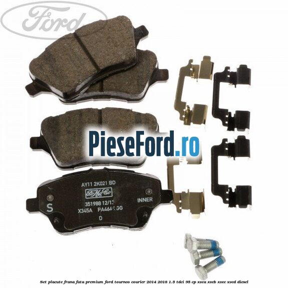 Set placute frana fata premium Ford Tourneo Courier 2014-2018 1.5 TDCi 95 cp XVCA, XVCB, XVCC, XVCD diesel