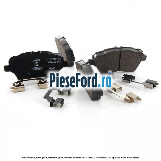 Set placute frana fata premium Ford Tourneo Courier 2019-2023 1.5 EcoBlue 100 cp XXCA, XXCB, XXCC diesel