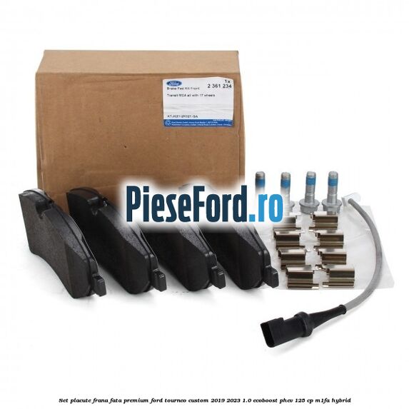 Set placute frana fata premium Ford Tourneo Custom 2019-2023 1.0 EcoBoost PHEV 125 cp M1FA Hybrid