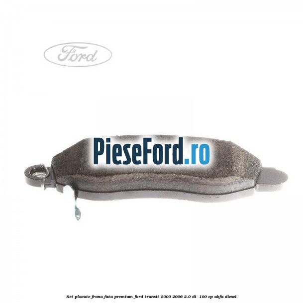 Set placute frana fata premium Ford Transit 2000-2006 2.0 DI  100 cp ABFA diesel