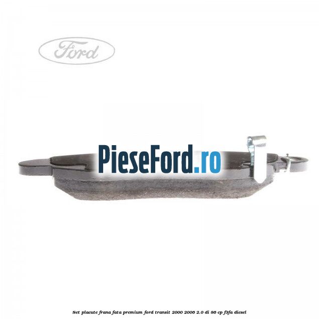 Set placute frana fata premium Ford Transit 2000-2006 2.0 DI 86 cp F3FA diesel