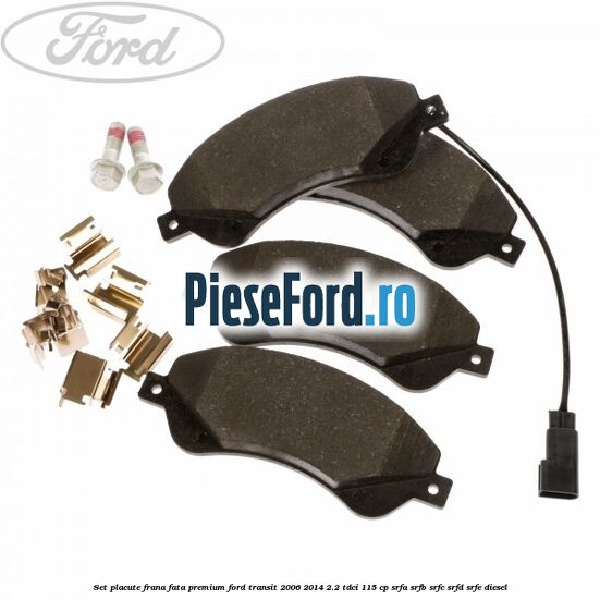 Set placute frana fata premium Ford Transit 2006-2014 2.2 TDCi 115 cp SRFA, SRFB, SRFC, SRFD, SRFE diesel