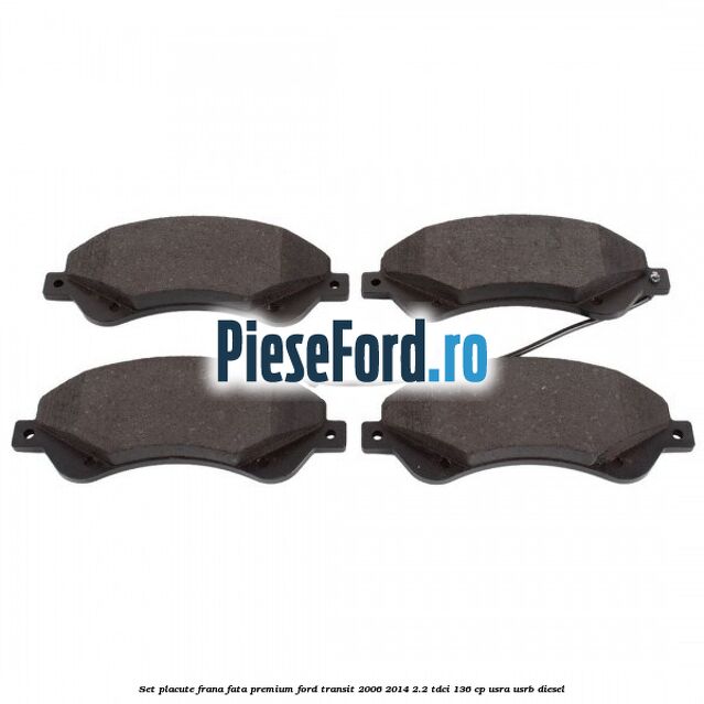 Set placute frana fata premium Ford Transit 2006-2014 2.2 TDCi 136 cp Set placute frana fata premium Ford Transit 2006-2014 2.2 TDCi 136 cp USRA, USRB diesel