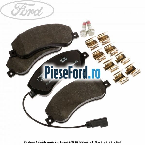 Set placute frana fata premium Ford Transit 2006-2014 2.2 TDCi RWD 100 cp DRRA, DRRB, DRRC diesel