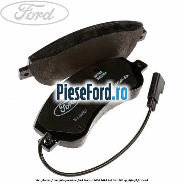Set placute frana fata premium Ford Transit 2006-2014 2.4 TDCi 100 cp PHFA, PHFC diesel