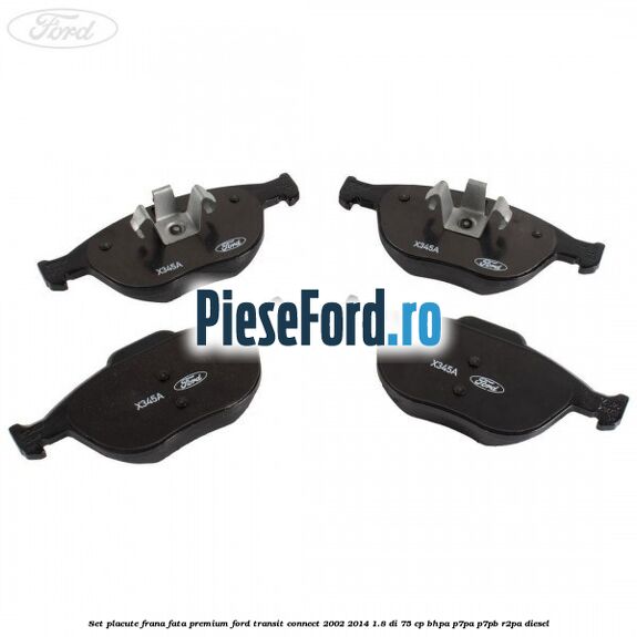 Set placute frana fata premium Ford Transit Connect 2002-2014 1.8 Di 75 cp BHPA, P7PA, P7PB, R2PA diesel