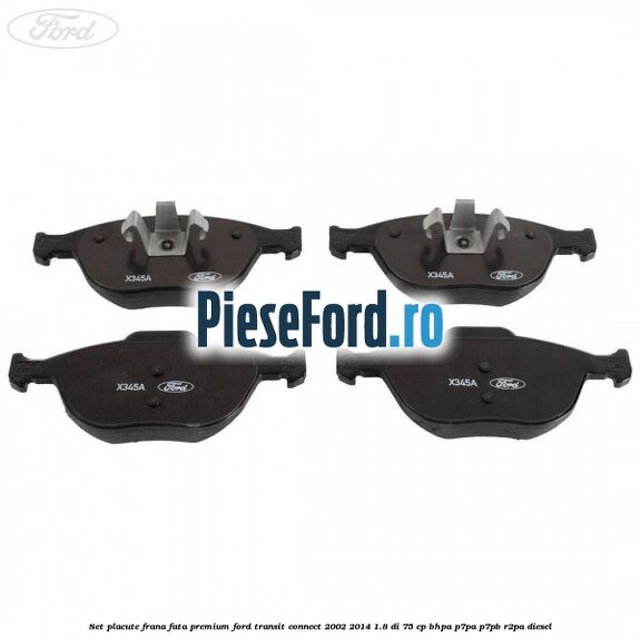 Set placute frana fata premium Ford Transit Connect 2002-2014 1.8 Di 75 cp BHPA, P7PA, P7PB, R2PA diesel