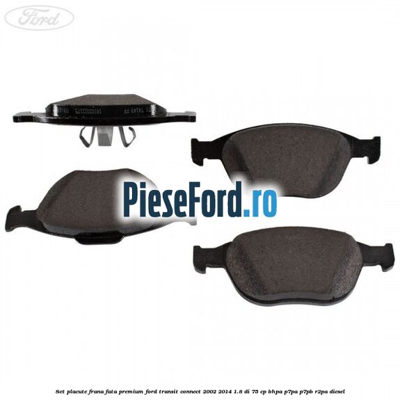 Set placute frana fata premium Ford Transit Connect 2002-2014 1.8 Di 75 cp BHPA, P7PA, P7PB, R2PA diesel