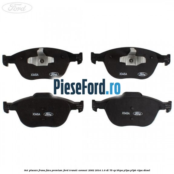 Set placute frana fata premium Ford Transit Connect 2002-2014 1.8 Di 75 cp BHPA, P7PA, P7PB, R2PA diesel