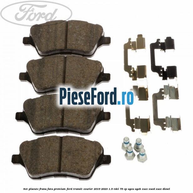 Set placute frana fata premium Ford Transit Courier 2019-2023 1.5 TDCi 75 cp UGCA, UGCB, XUCC, XUCD, XUCE diesel