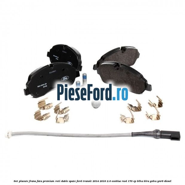 Set placute frana fata premium roti duble spate Ford Transit 2014-2018 2.0 EcoBlue RWD 170 cp BLHA, BLRA, YNHA, YNR6 diesel