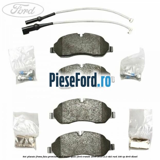Set placute frana fata premium roti duble spate Ford Transit 2014-2018 2.2 TDCi RWD 100 cp Set placute frana fata premium roti duble spate Ford Transit 2014-2018 2.2 TDCi RWD 100 cp DRR5 diesel