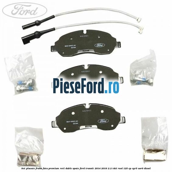 Set placute frana fata premium roti duble spate Ford Transit 2014-2018 2.2 TDCi RWD 125 cp CYR5, USR6 diesel