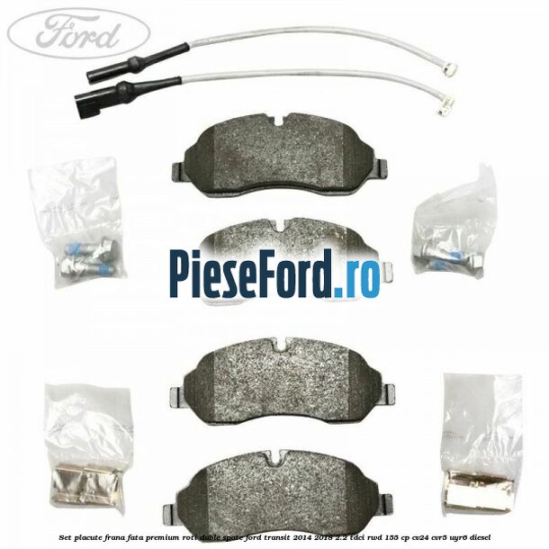 Set placute frana fata premium roti duble spate Ford Transit 2014-2018 2.2 TDCi RWD 155 cp Set placute frana fata premium roti duble spate Ford Transit 2014-2018 2.2 TDCi RWD 155 cp CV24, CVR5, UYR6 diesel