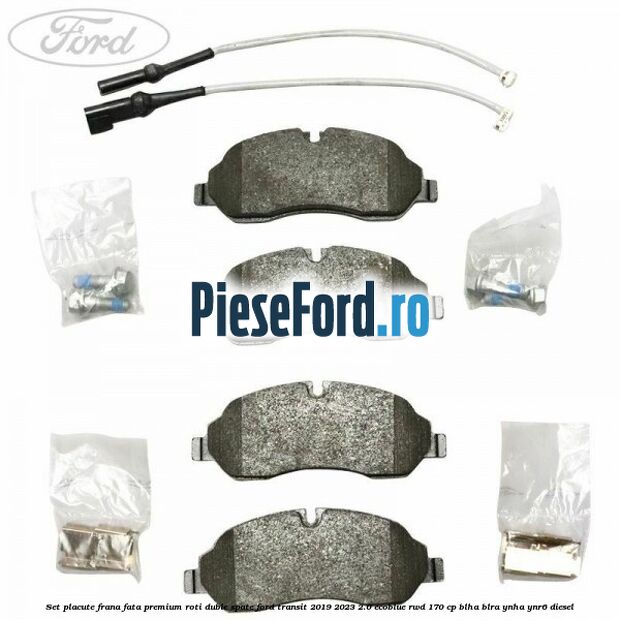 Set placute frana fata premium roti duble spate Ford Transit 2019-2023 2.0 EcoBlue RWD 170 cp BLHA, BLRA, YNHA, YNR6 diesel