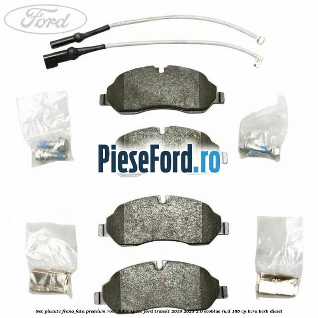 Set placute frana fata premium roti duble spate Ford Transit 2019-2023 2.0 EcoBlue RWD 185 cp BCRA, BCRB diesel