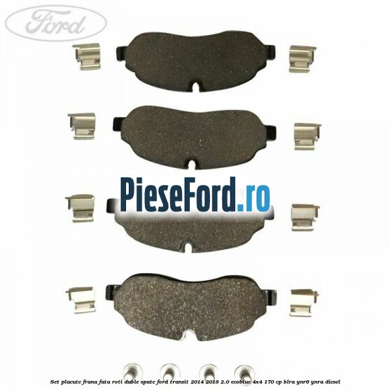 Set placute frana fata roti duble spate Ford Transit 2014-2018 2.0 EcoBlue 4x4 170 cp BLRA, YNR6, YNRA diesel