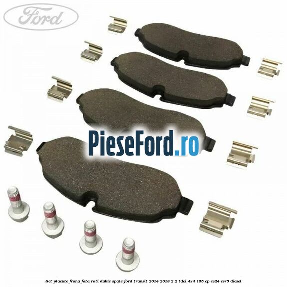 Set placute frana fata roti duble spate Ford Transit 2014-2018 2.2 TDCi 4x4 155 cp Set placute frana fata roti duble spate Ford Transit 2014-2018 2.2 TDCi 4x4 155 cp CV24, CVR5 diesel