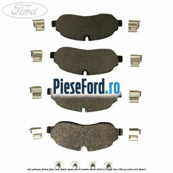 Set placute frana fata roti duble spate Ford Transit 2014-2018 2.2 TDCi 4x4 155 cp Set placute frana fata roti duble spate Ford Transit 2014-2018 2.2 TDCi 4x4 155 cp CV24, CVR5 diesel
