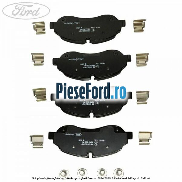 Set placute frana fata roti duble spate Ford Transit 2014-2018 2.2 TDCi RWD 100 cp DRR5 diesel