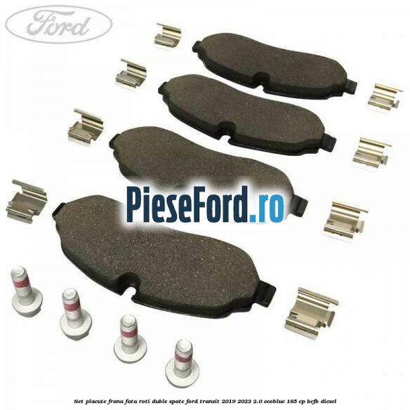 Set placute frana fata roti duble spate Ford Transit 2019-2023 2.0 EcoBlue 185 cp BCFB diesel