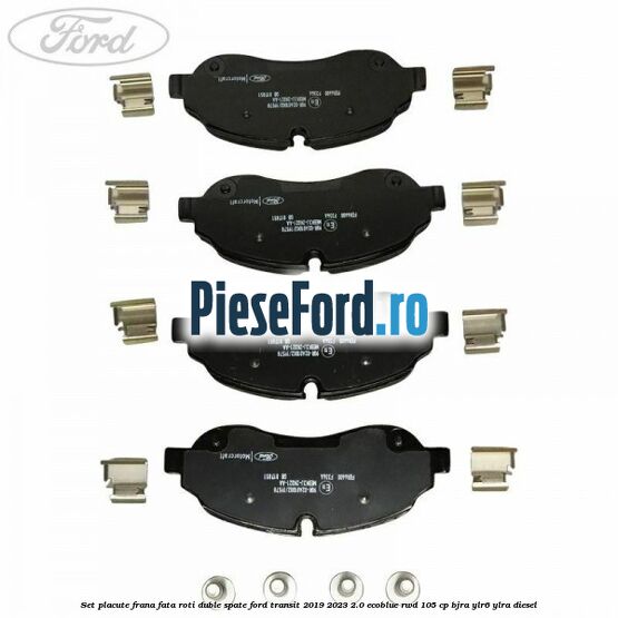 Set placute frana fata roti duble spate Ford Transit 2019-2023 2.0 EcoBlue RWD 105 cp BJRA, YLR6, YLRA diesel