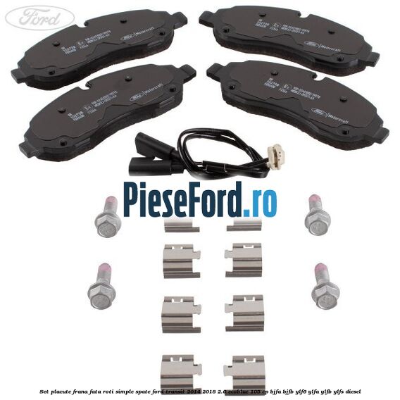 Set placute frana fata roti simple spate Ford Transit 2014-2018 2.0 EcoBlue 105 cp BJFA, BJFB, YLF6, YLFA, YLFB, YLFS diesel