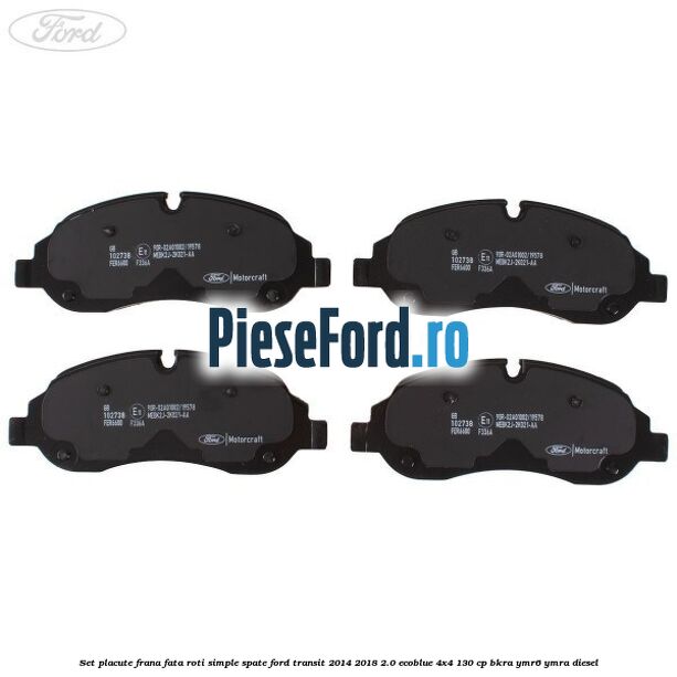Set placute frana fata roti simple spate Ford Transit 2014-2018 2.0 EcoBlue 4x4 130 cp Set placute frana fata roti simple spate Ford Transit 2014-2018 2.0 EcoBlue 4x4 130 cp BKRA, YMR6, YMRA diesel
