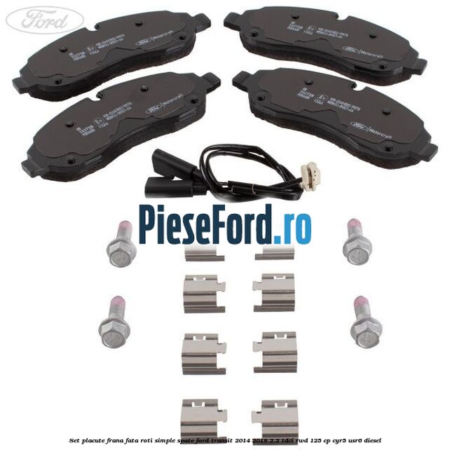 Set placute frana fata roti simple spate Ford Transit 2014-2018 2.2 TDCi RWD 125 cp CYR5, USR6 diesel