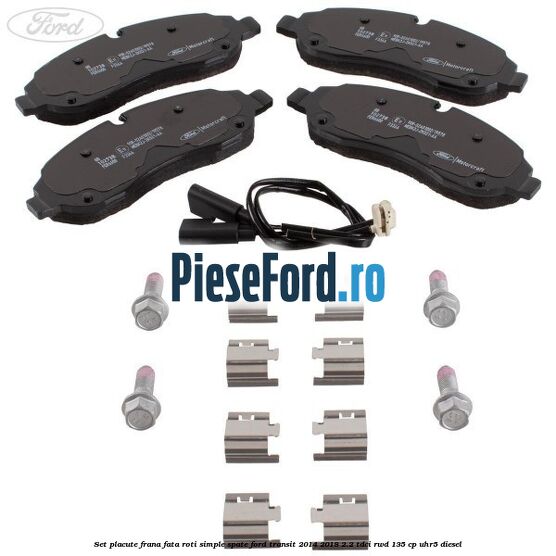 Set placute frana fata roti simple spate Ford Transit 2014-2018 2.2 TDCi RWD 135 cp UHR5 diesel